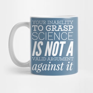 Your inability to grasp science is not a valid argument against it Mug